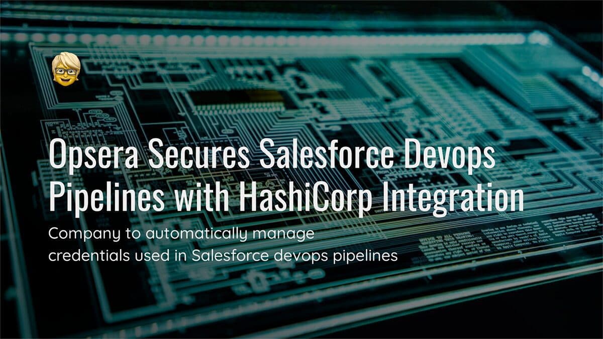 Opsera Secures Salesforce Devops Pipelines with HashiCorp Integration