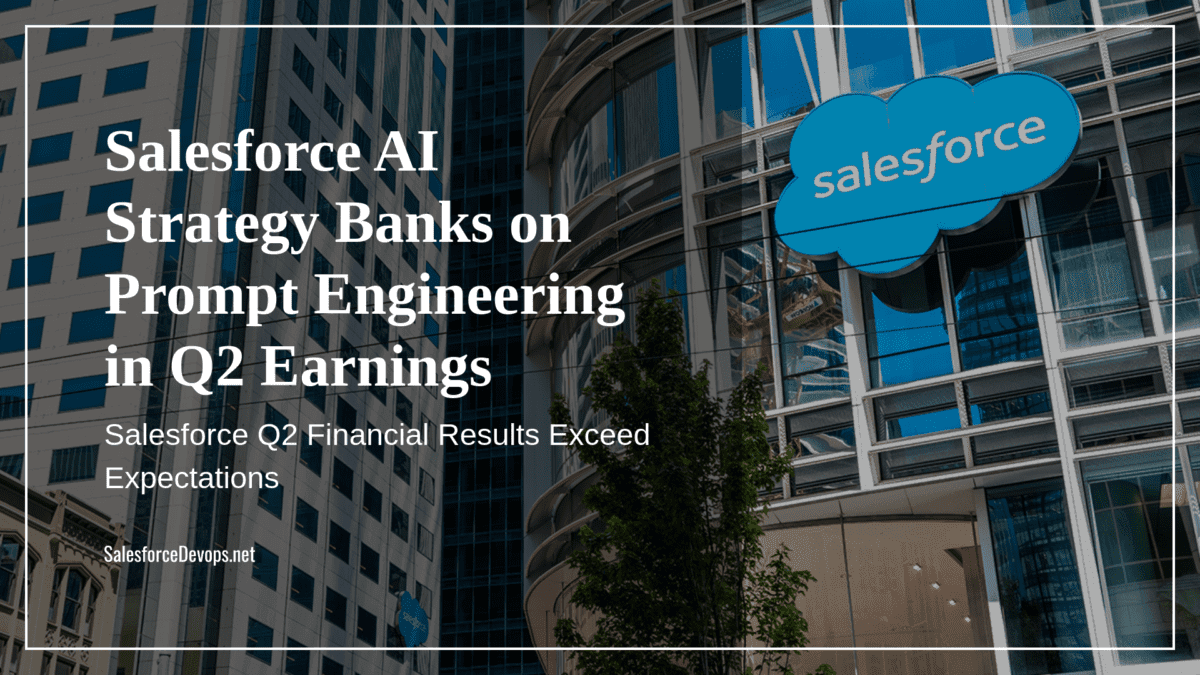 Salesforce AI Strategy Banks on Prompt Engineering in Q2 Earnings